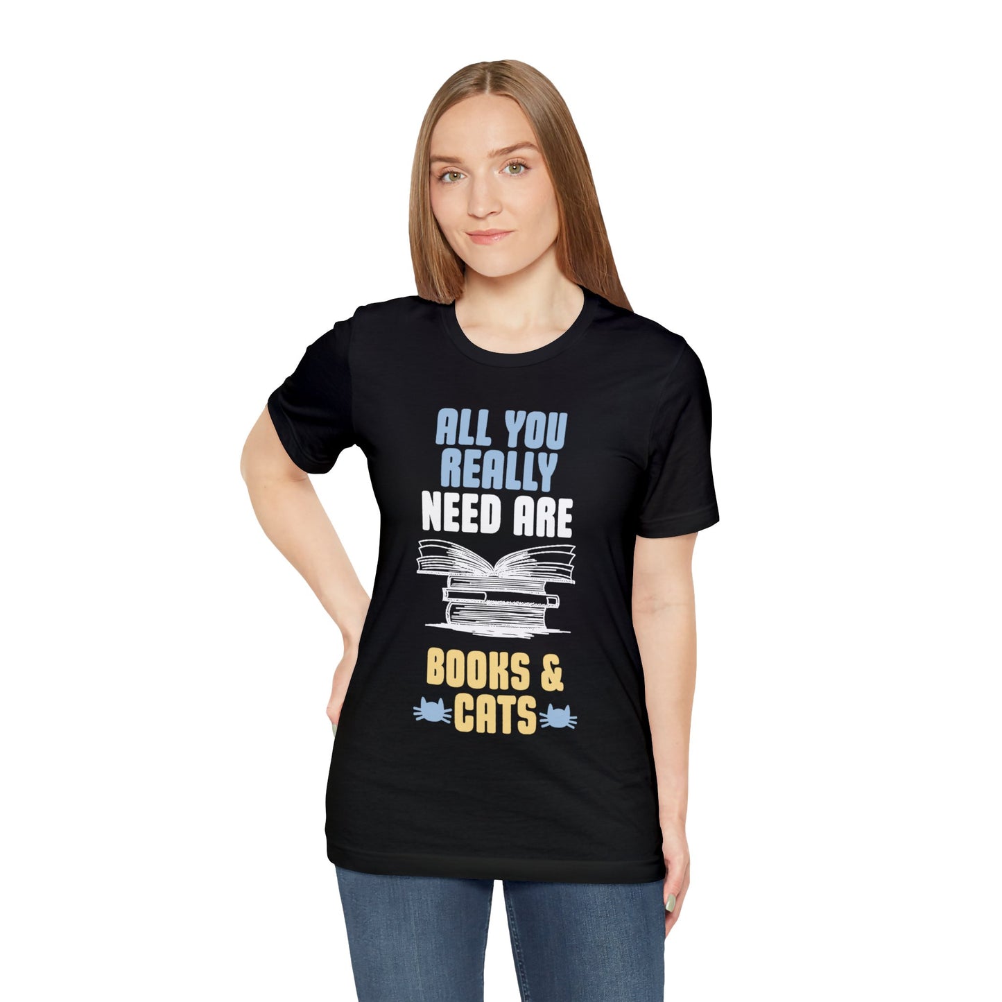 All You Really Need Are Books and Cats T-shirt