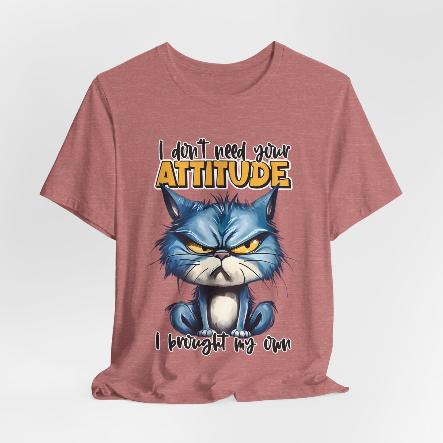 I Don't Need Your Attitude T-shirt