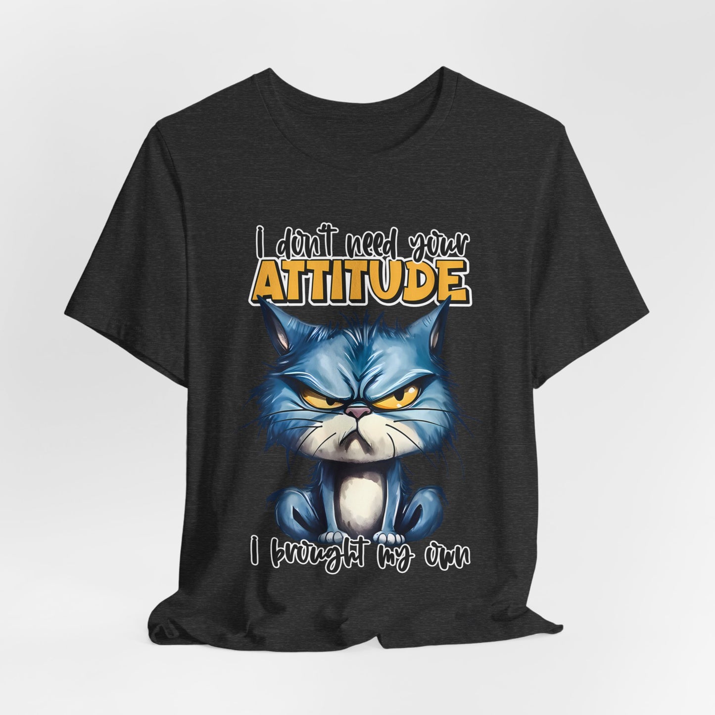 I Don't Need Your Attitude T-shirt