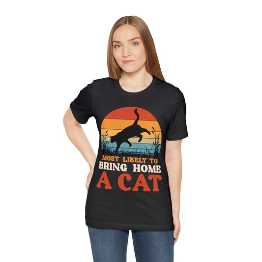 Most Likely to Bring Home a Cat T-shirt